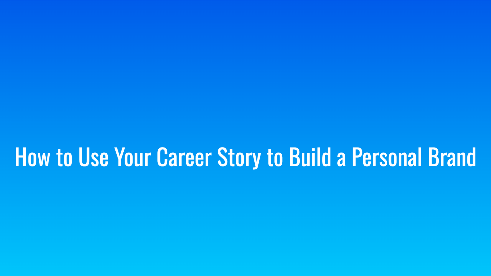 How to Use Your Career Story to Build a Personal Brand