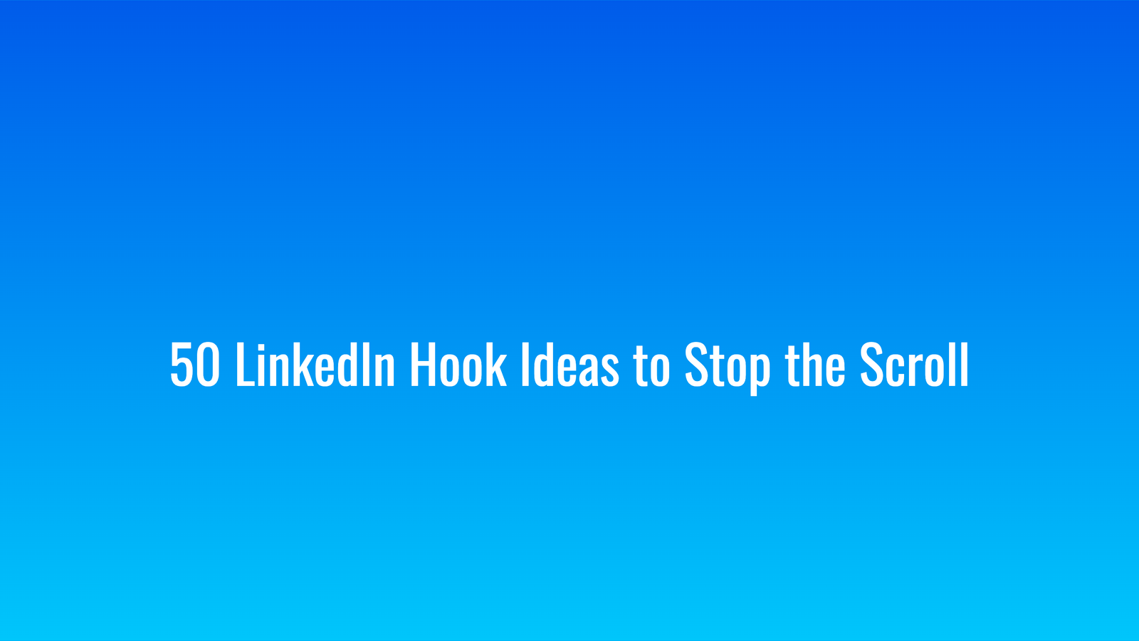 50 LinkedIn Hook Ideas to Stop the Scroll