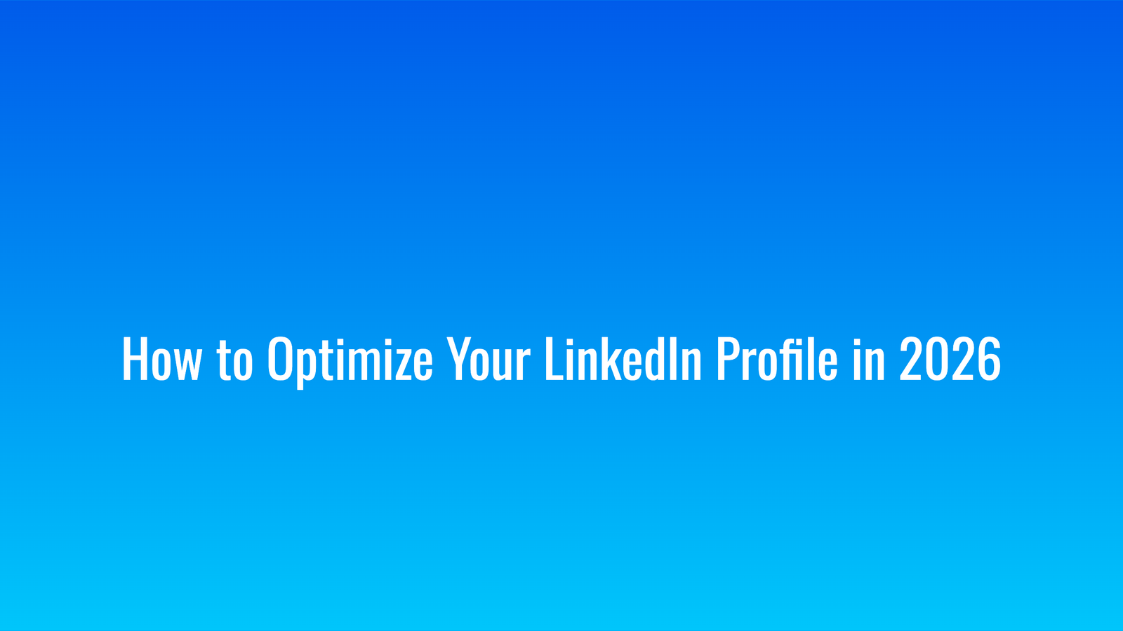 How to Optimize Your LinkedIn Profile in 2026