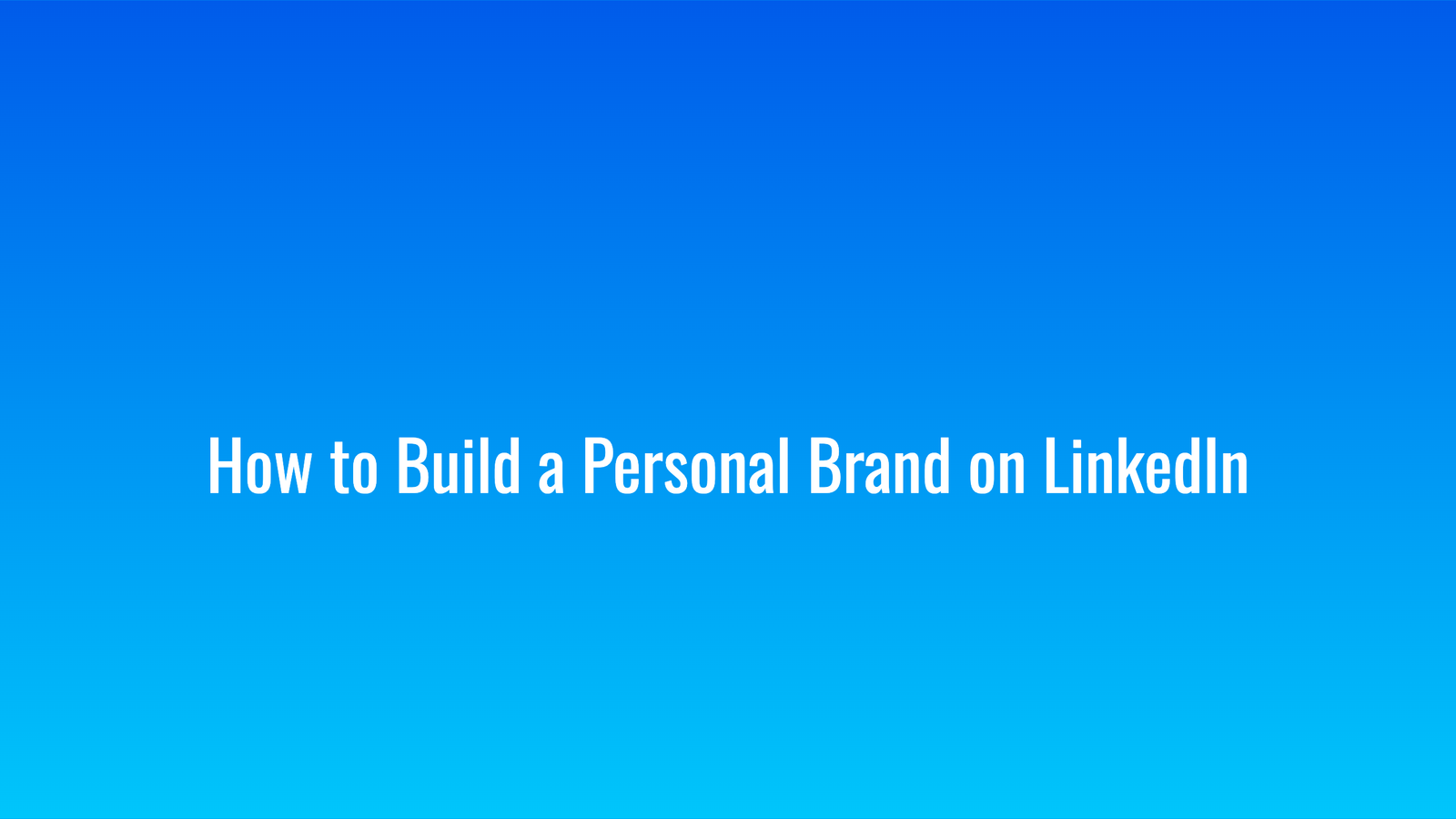 How to Build a Personal Brand on LinkedIn