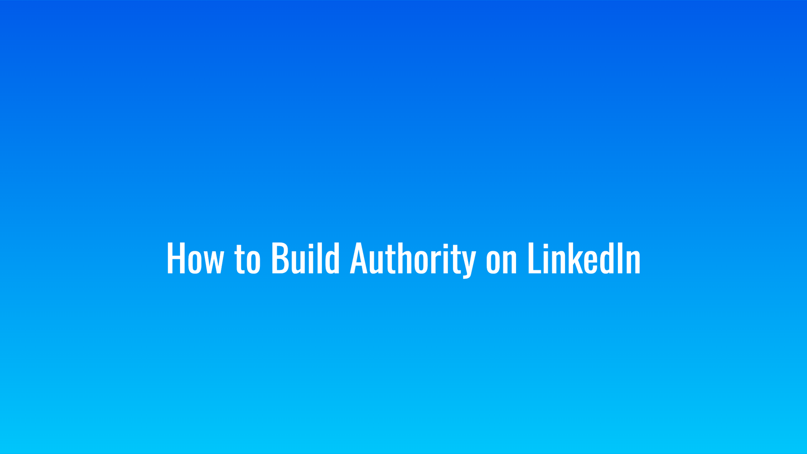 How to Build Authority on LinkedIn