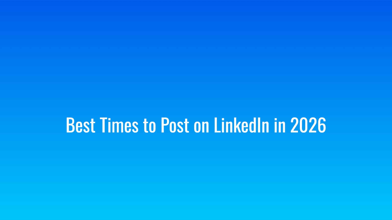 Best Times to Post on LinkedIn in 2026